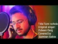 Ki Hobo Ai Jibon Tumi Nohole Covered By Samiran Saikia Original Singer Zubeen Garg