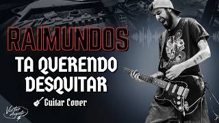 RAIMUNDOS - Ta querendo desquitar (ela ta dando) Cover Guitar
