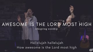 Awesome is the Lord Most High- Lifespring Worship