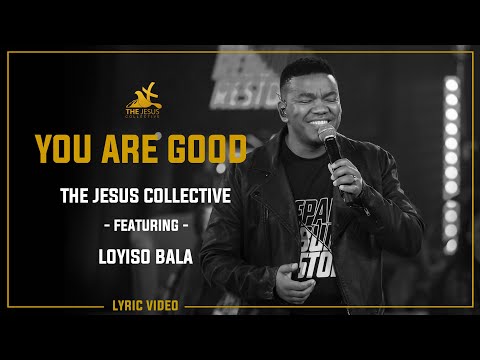 You Are Good - The Jesus Collective ft. Loyiso Bala (Lyric Video)