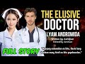 UNCUT FULL STORY THE ELUSIVE DOCTOR DOCTOR LYAM ANDROMIDA AND NURSE MAYEE Love Story Pinoy Story