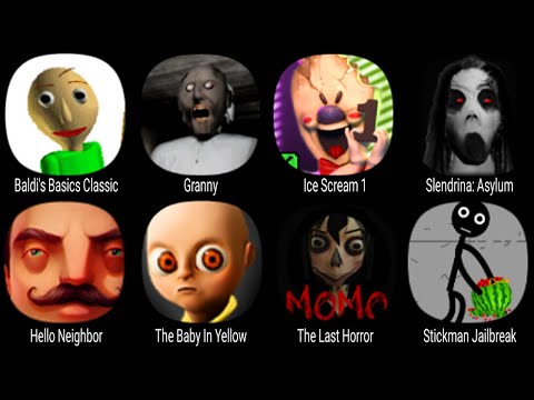Baldi's Basics Classic, Granny, Ice Scream 1, Slendrina Asylum, Hello Neighbor, The Baby In Yellow