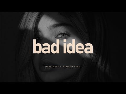 Monaldin, Alexandra Paris - Bad Idea (Mood Video)
