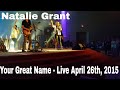 Natalie Grant  - Your Great Name - Live April 26th,  2015