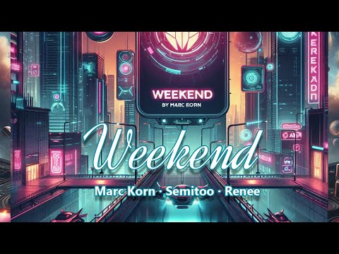 Weekend - Marc Korn x Semitoo x Renee
