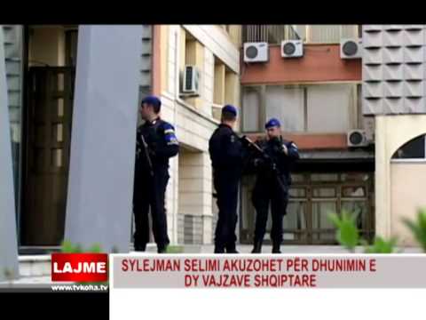 SYLEJMAN SELIMI AKUZOHET PËR DHUNIMIN E DY VAJZAVE SHQIPTARE