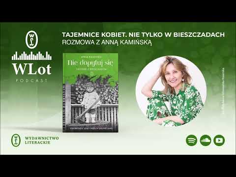 Wlot 71: Tajemnice kobiet. Nie tylko w Bieszczadach – rozmowa z Anną Kamińską