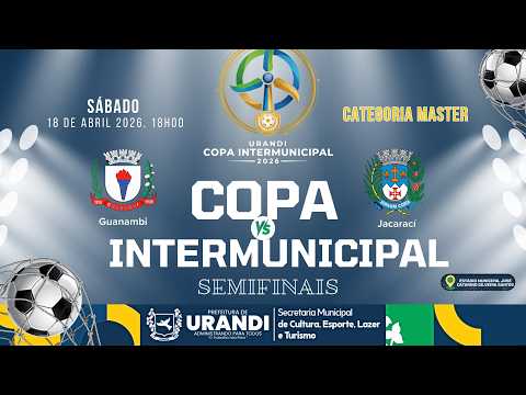 GUANAMBI X JACARACÍ | MASTER - SEMIFINAL FINAL DA COPA INTERMUNICIPAL DE FUTEBOL URANDI - 18/04/2026