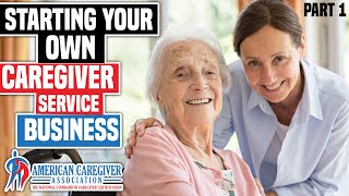 Launch Your Own Caregiver Company: Step-By-Step Guide - Part 1