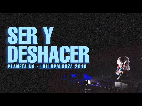 Planeta No 💔  Ser y Deshacer @Lollapalooza Chile 2016
