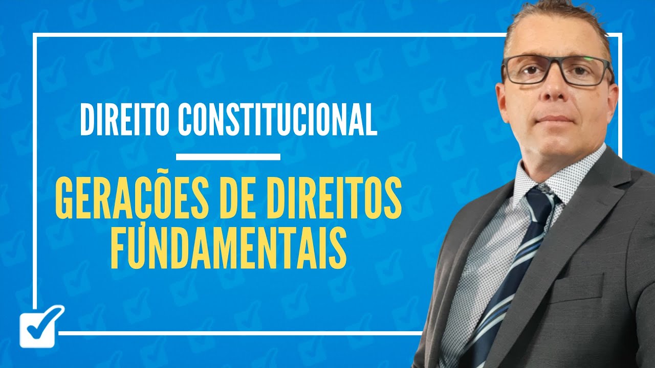 08.02. Aula de Gerações de Direitos Fundamentais (Direito Constitucional)