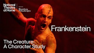 The Creature: A Character Study | Frankenstein | National Theatre at Home