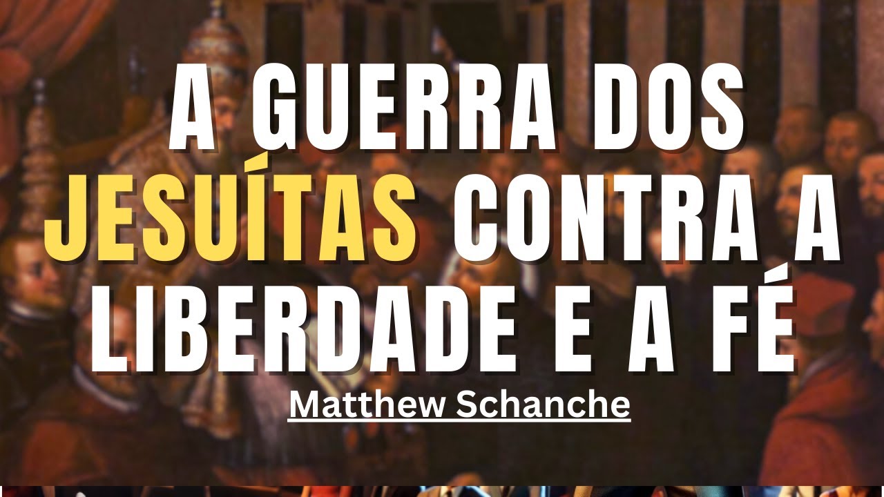 A História Fala: A Guerra dos Jesuítas contra a Liberdade e a Fé - Matthew Schanche