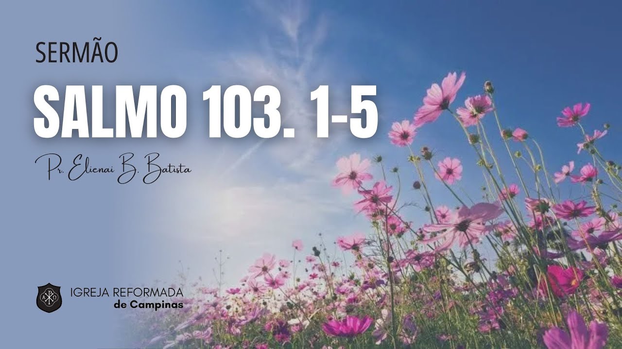 Salmo 103.1-5 | Louvai ao Senhor por seus benefícios