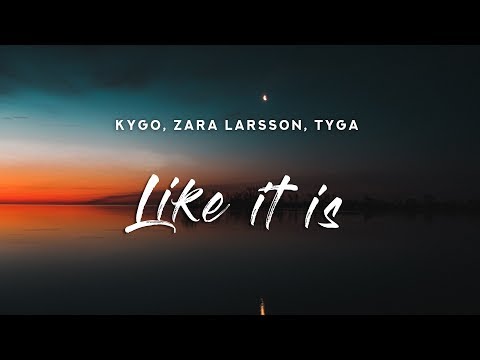 Kygo, Zara Larsson, Tyga - Like It Is (Lyrics)