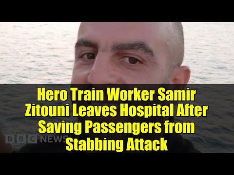 Hero Train Worker Samir Zitouni Leaves Hospital After Saving Passengers from Stabbing Attack