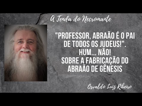 33. "Professor, Abraão é o pai de todos os judeus!". Hum... Não! Sobre a fabricação🖋 do Abraão da fé