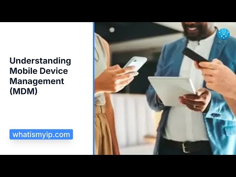 Understanding Mobile Device Management (MDM)