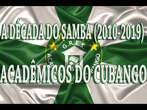A DÉCADA DO SAMBA (2010-2019)_ ACADÊMICOS DO CUBANGO