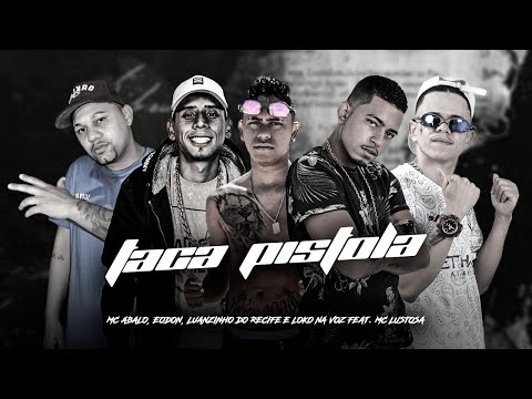 MC ABALO, É O DON, LUANZINHO DO RECIFE, LOKO NA VOZ Feat. MC LUSTOSA - TACA PISTOLA