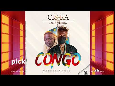 Cis Ka ft 4 Na 5 Mr How – Congo Prod Kellz