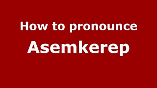 How to pronounce Asemkerep