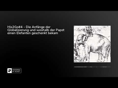 His2Go#4 - Die Anfänge der Globalisierung und weshalb der Papst einen Elefanten geschenkt bekam