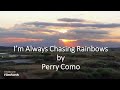 Perry Como - I'm Always Chasing Rainbows