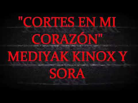 Kinox ft Mediyak ft Sora Cortes en mi corazón
