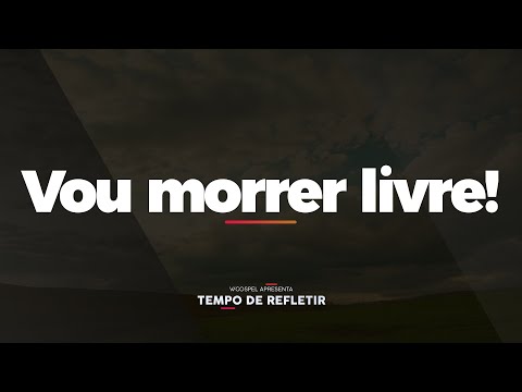 [Tempo de Refletir] "Vou morrer livre!"