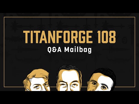 Titanforge Podcast 108 - Mailbag!