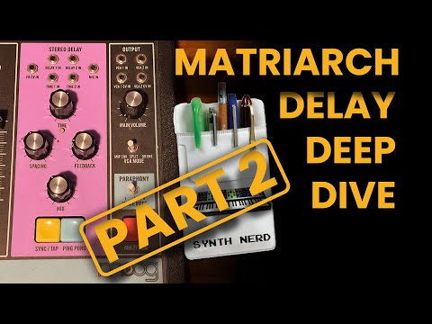 Matriarch Delay Deep Dive Part 2: For Synth Nerds Only