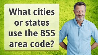 What cities or states use the 855 area code