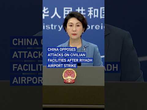 China opposes attacks on civilian facilities after Riyadh airport strike
