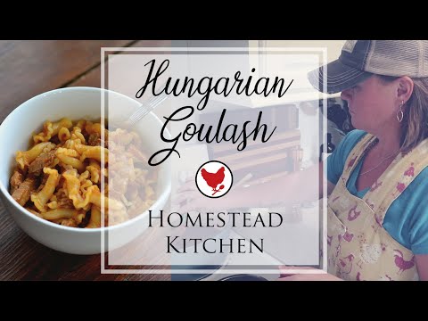 HUNGARIAN GOULASH - A FAMILY FAVORITE | Homestead Kitchen