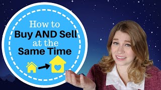 How to Sell a House and Buy Another at the Same Time - Seller