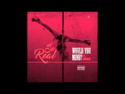 So-Real - Would You Mind ft. Unique [Explicit]