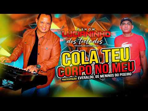 Lucianinho dos teclados. Cola teu corpo no meu . Part: os meninos do pizeiro. 