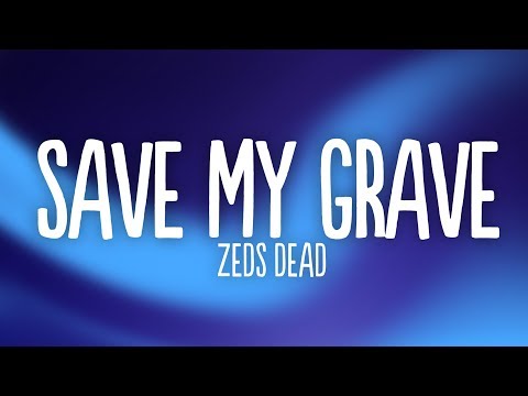 Zeds Dead, DNMO, GG Magree - Save My Grave (Lyrics)