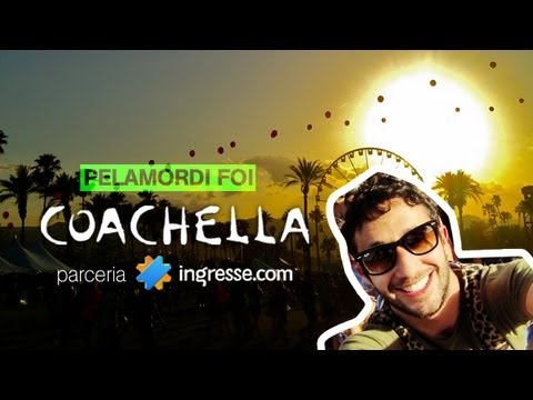Pelamordi + Ingresse: Coachella 2013 (Como foi, Shows e Entrevistas)