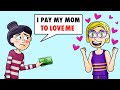 My Mom Loves Me Only For My Money