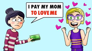 My Mom Loves Me Only For My Money