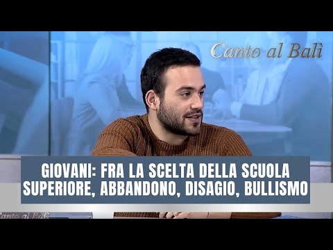 CANTO AL BALI' - "GIOVANI: FRA LA SCELTA DELLA SCUOLA SUPERIORE, ABBANDONO,DISAGIO, BULLISMO"