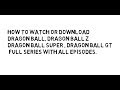 Download Or Watch Online Dragon Ball Dragon Ball Z Dragon Ball Gt Dragon Ball Super