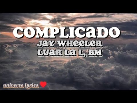 JAY WHEELER - COMPLICADO,Luar La L, BM (Letra/ lyric)