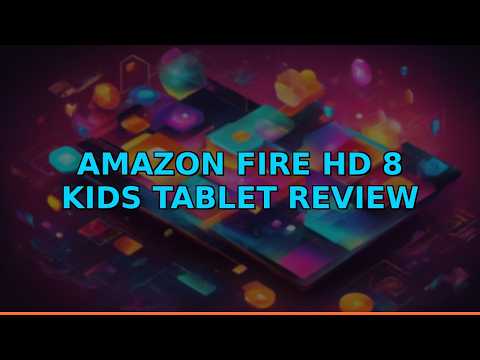 Amazon Fire HD 8 Kids Tablet Review