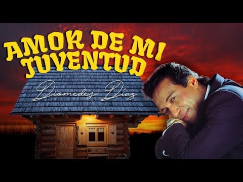 Amor De Mi Juventud - Diomedes Diaz