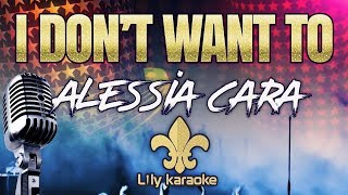 Alessia Cara - I Don't Want To (Karaoke Version)