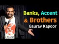 Bank, Accent & Brothers | Gaurav Kapoor | Stand Up Comedy | Crowd Work