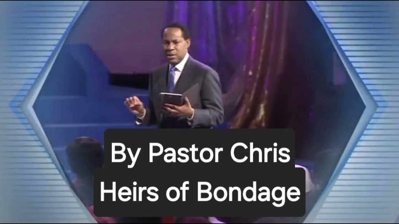 Heirs of Bondage By Pastor Chris Oyakhilome